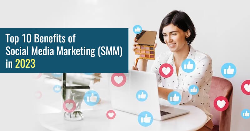 Benefits of Social Media Marketing (SMM) in 2023