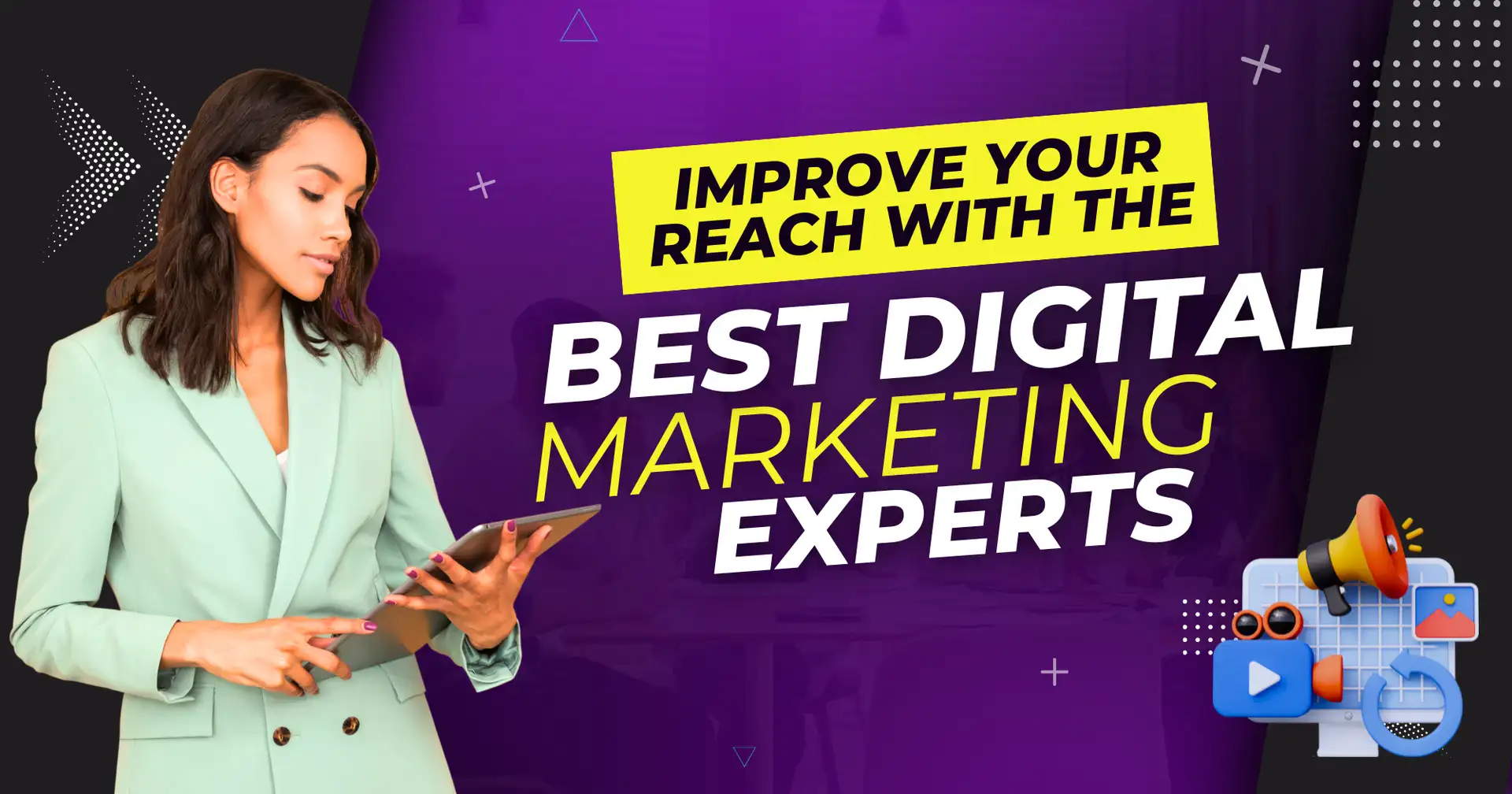 Improve Your Reach with the Best Digital Marketing Experts